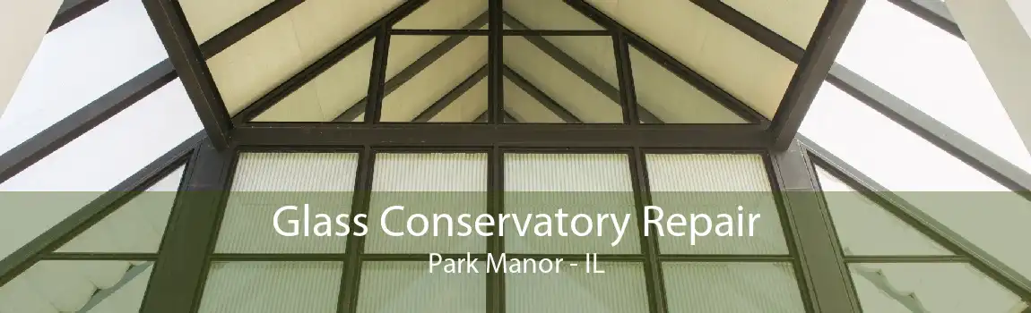 Glass Conservatory Repair Park Manor - IL