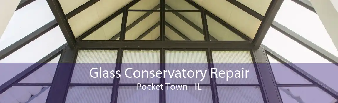 Glass Conservatory Repair Pocket Town - IL