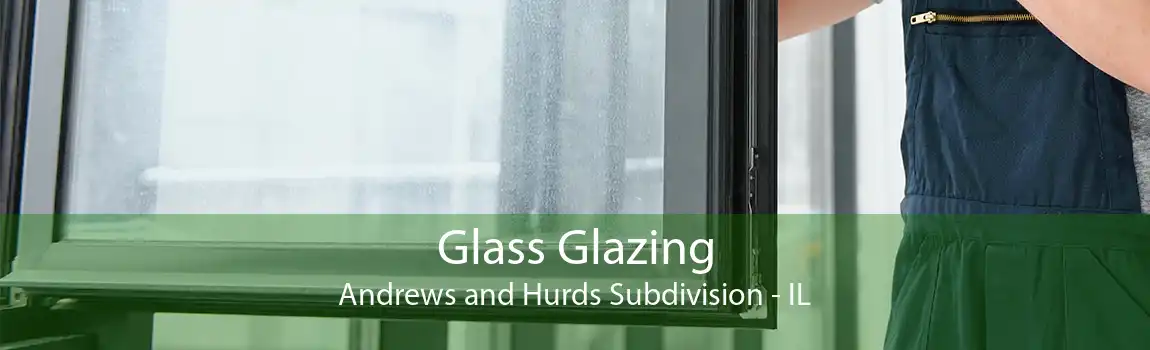 Glass Glazing Andrews and Hurds Subdivision - IL