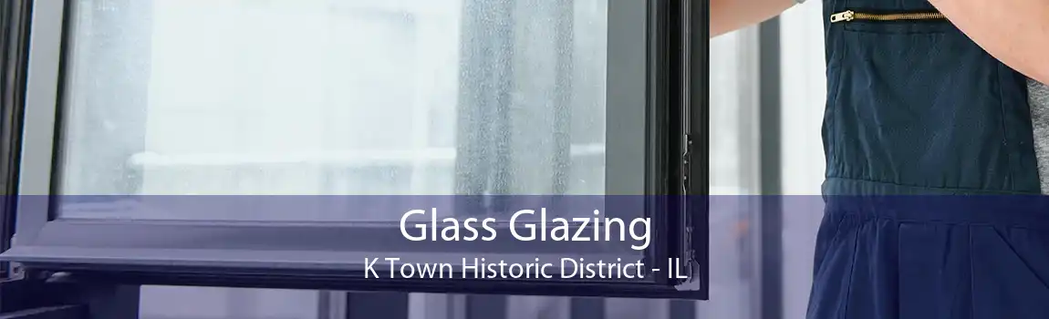 Glass Glazing K Town Historic District - IL