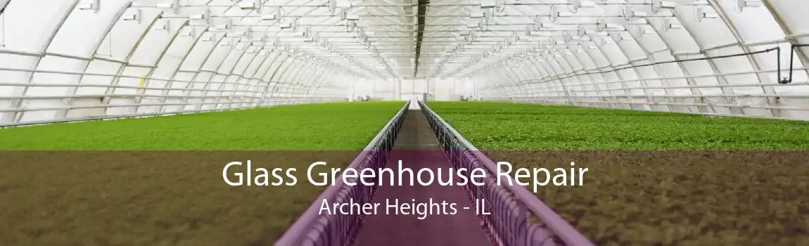 Glass Greenhouse Repair Archer Heights - IL