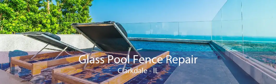 Glass Pool Fence Repair Clarkdale - IL