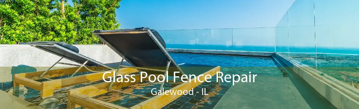 Glass Pool Fence Repair Galewood - IL