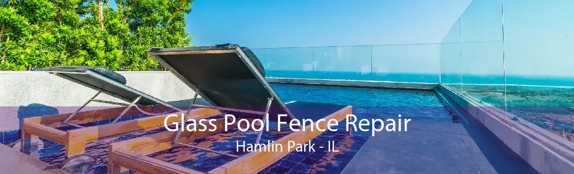 Glass Pool Fence Repair Hamlin Park - IL