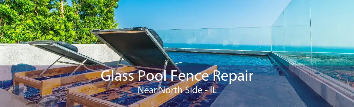 Glass Pool Fence Repair Near North Side - IL