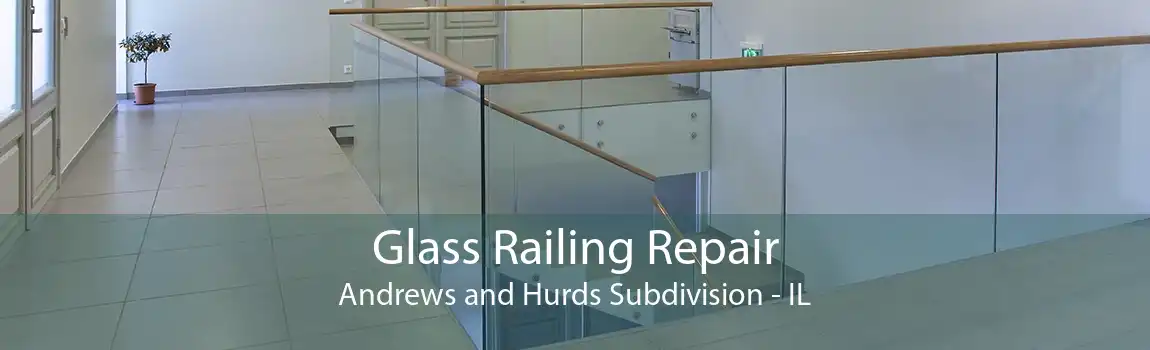 Glass Railing Repair Andrews and Hurds Subdivision - IL