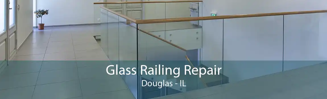 Glass Railing Repair Douglas - IL