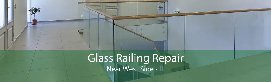 Glass Railing Repair Near West Side - IL