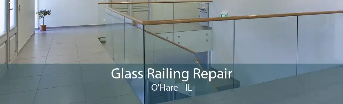 Glass Railing Repair O'Hare - IL