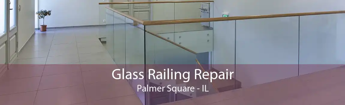 Glass Railing Repair Palmer Square - IL