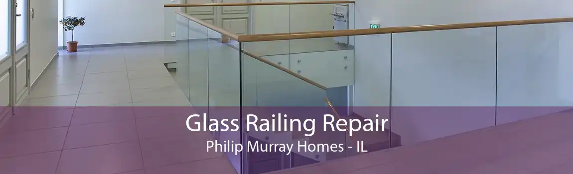 Glass Railing Repair Philip Murray Homes - IL