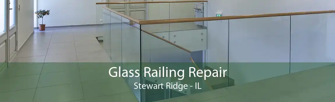 Glass Railing Repair Stewart Ridge - IL