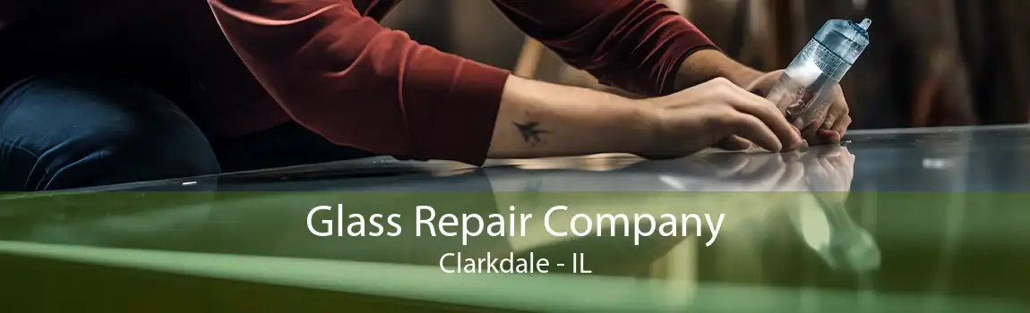 Glass Repair Company Clarkdale - IL