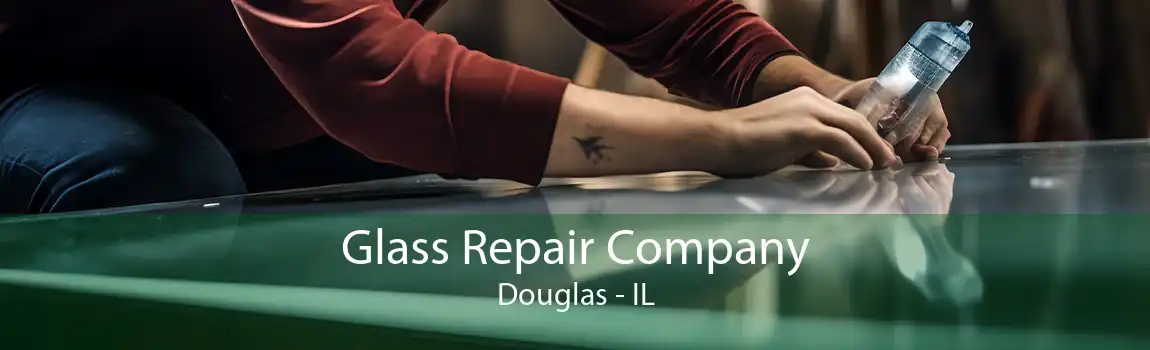 Glass Repair Company Douglas - IL