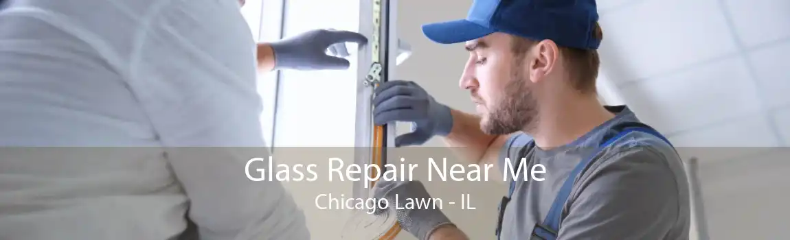 Glass Repair Near Me Chicago Lawn - IL