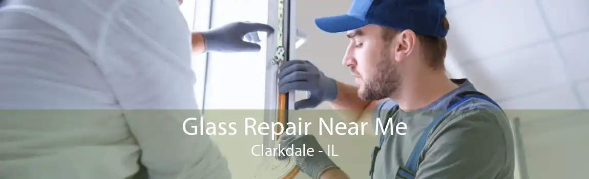 Glass Repair Near Me Clarkdale - IL