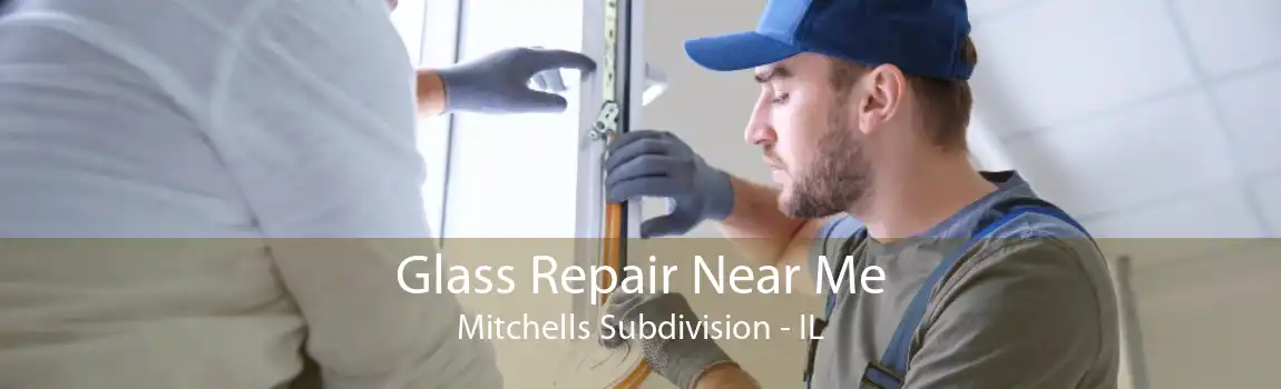 Glass Repair Near Me Mitchells Subdivision - IL