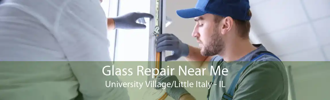 Glass Repair Near Me University Village/Little Italy - IL