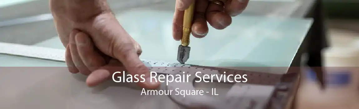 Glass Repair Services Armour Square - IL