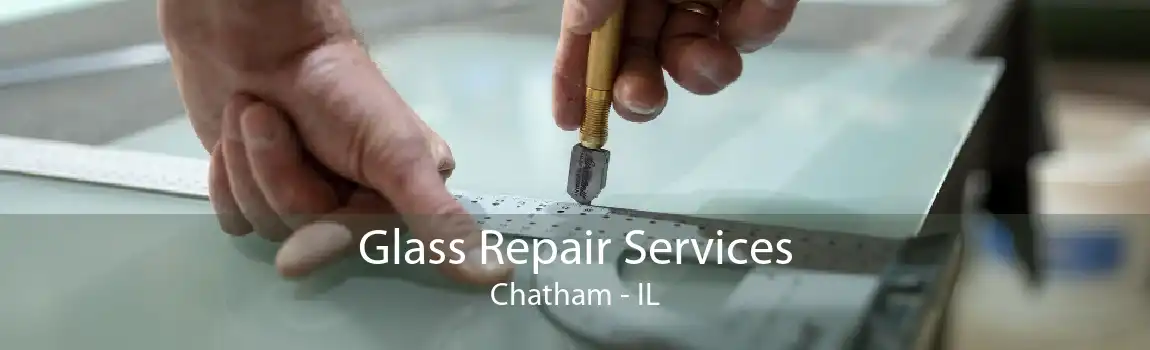 Glass Repair Services Chatham - IL