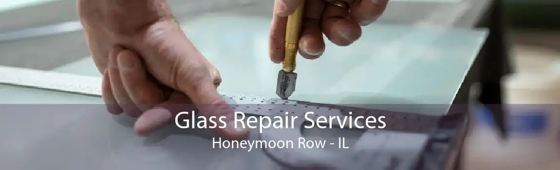 Glass Repair Services Honeymoon Row - IL