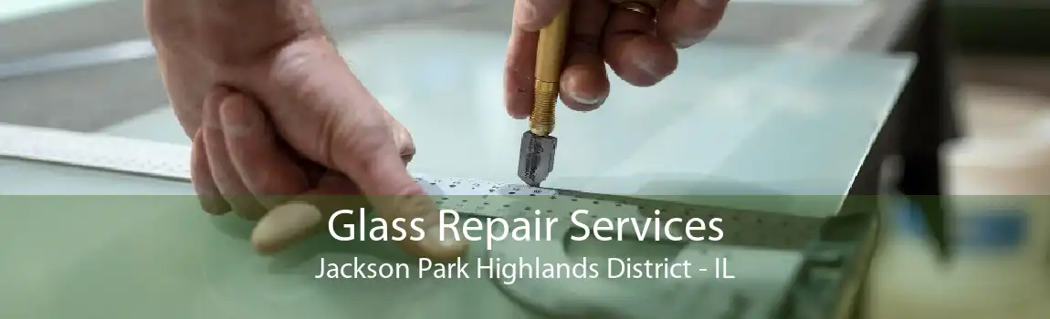 Glass Repair Services Jackson Park Highlands District - IL