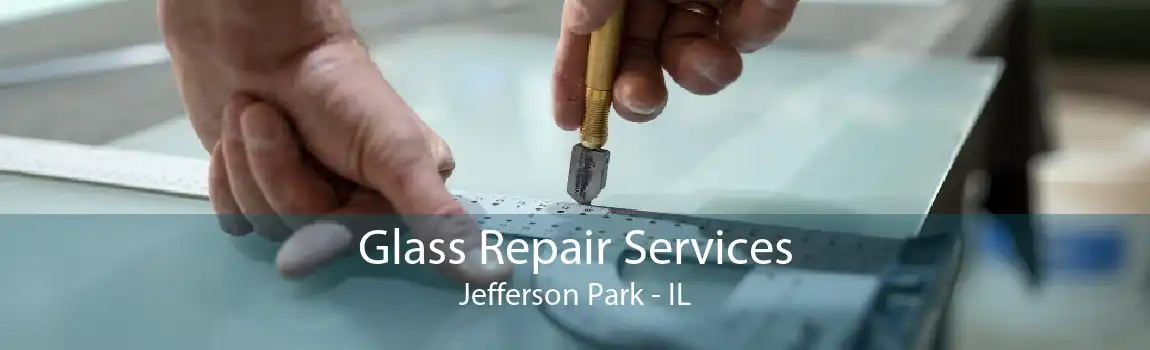 Glass Repair Services Jefferson Park - IL