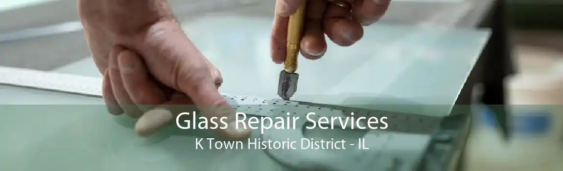 Glass Repair Services K Town Historic District - IL