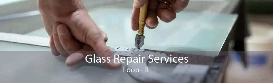 Glass Repair Services Loop - IL