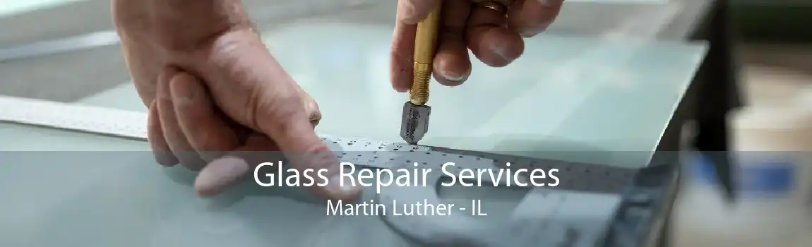 Glass Repair Services Martin Luther - IL