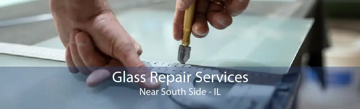 Glass Repair Services Near South Side - IL