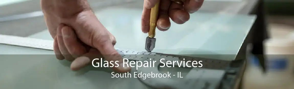 Glass Repair Services South Edgebrook - IL