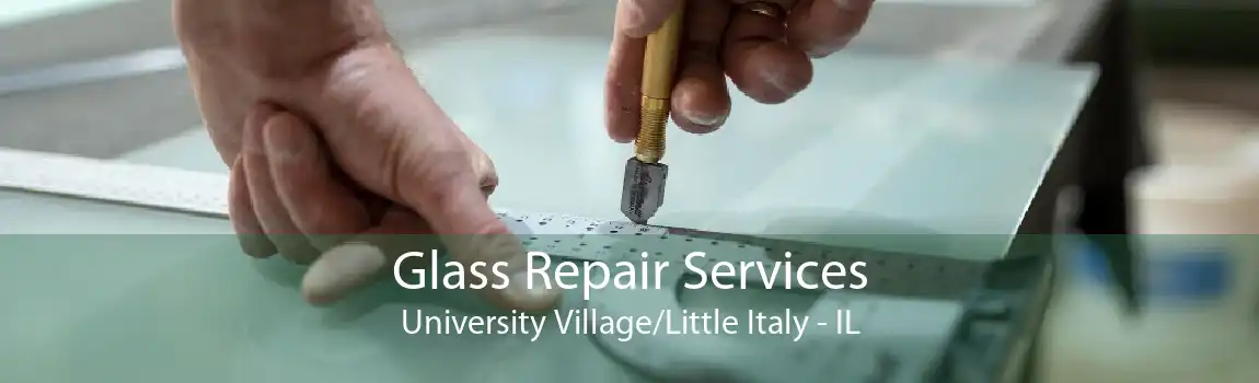 Glass Repair Services University Village/Little Italy - IL