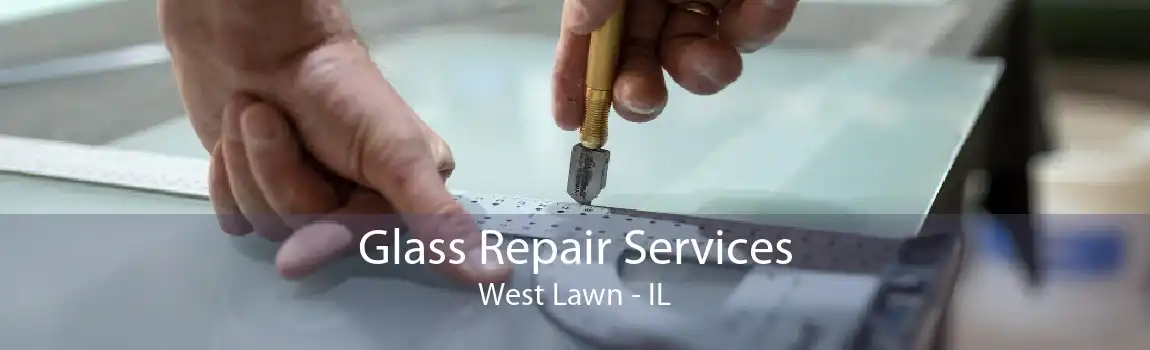 Glass Repair Services West Lawn - IL