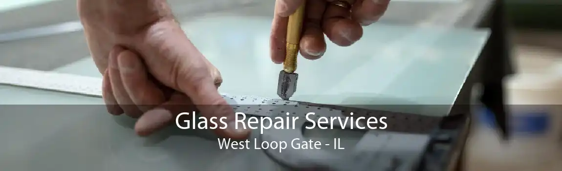 Glass Repair Services West Loop Gate - IL