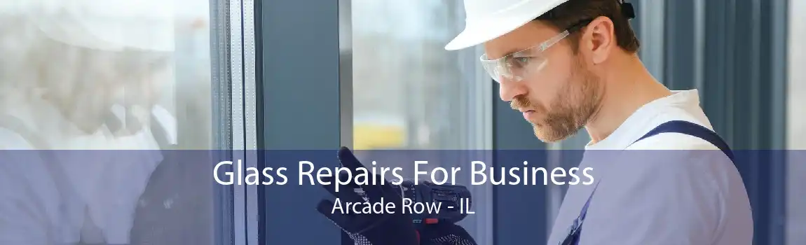 Glass Repairs For Business Arcade Row - IL