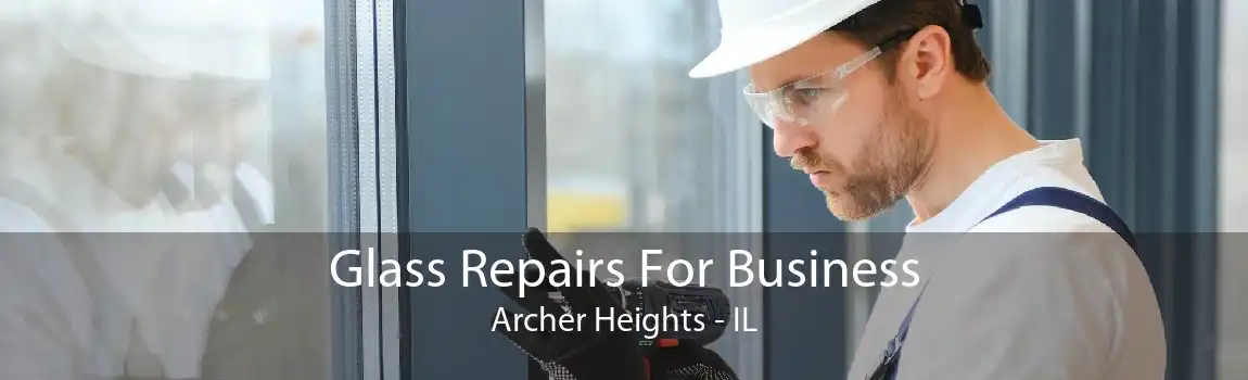 Glass Repairs For Business Archer Heights - IL