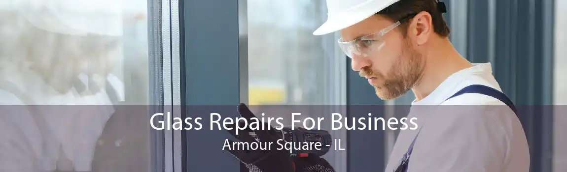 Glass Repairs For Business Armour Square - IL