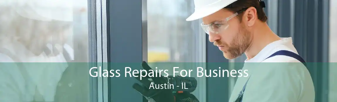 Glass Repairs For Business Austin - IL