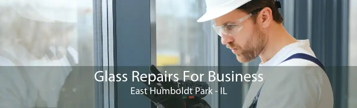 Glass Repairs For Business East Humboldt Park - IL