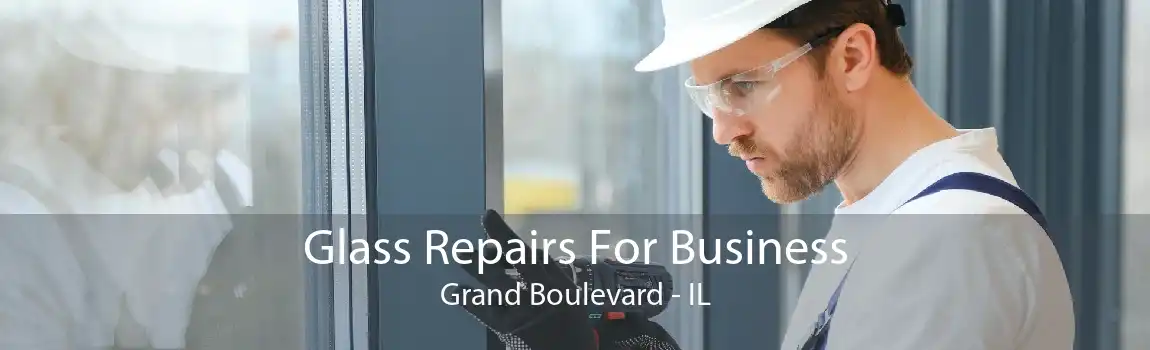 Glass Repairs For Business Grand Boulevard - IL