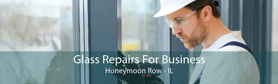 Glass Repairs For Business Honeymoon Row - IL