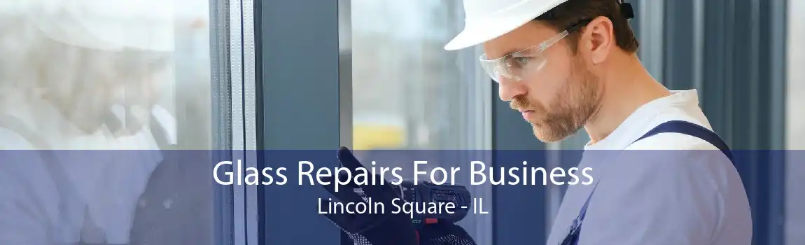 Glass Repairs For Business Lincoln Square - IL