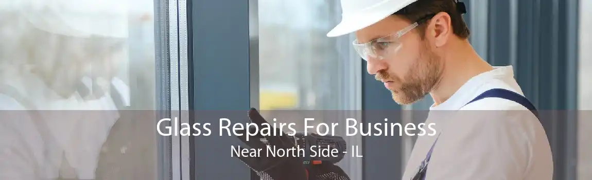 Glass Repairs For Business Near North Side - IL