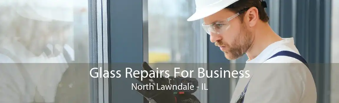 Glass Repairs For Business North Lawndale - IL