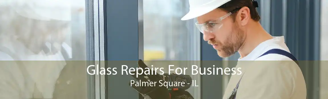 Glass Repairs For Business Palmer Square - IL