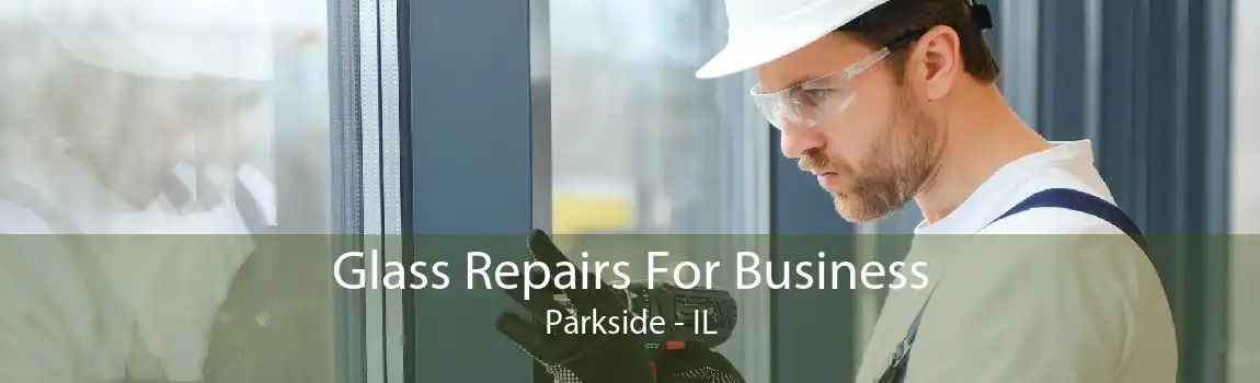 Glass Repairs For Business Parkside - IL