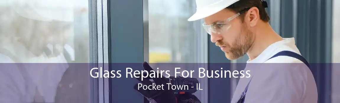 Glass Repairs For Business Pocket Town - IL