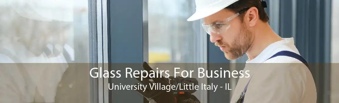 Glass Repairs For Business University Village/Little Italy - IL