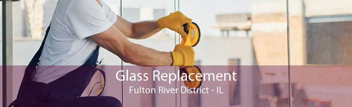 Glass Replacement Fulton River District - IL